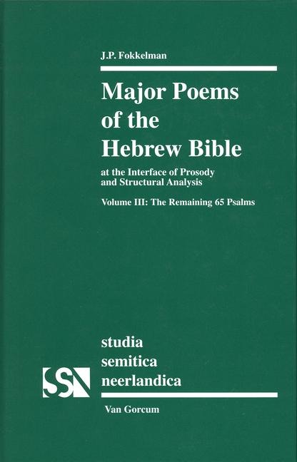 Major Poems of the Hebrew Bible: At the Interface of Prosody and Structural Analysis, Volume III: The Remaining 65 Psalms