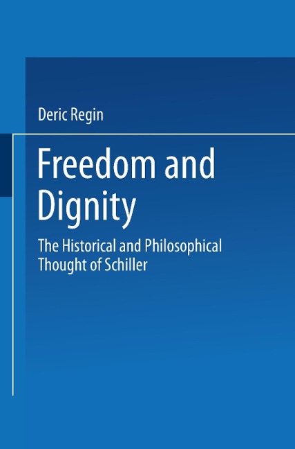 Freedom and Dignity: The Historical and Philosophical Thought of Schiller
