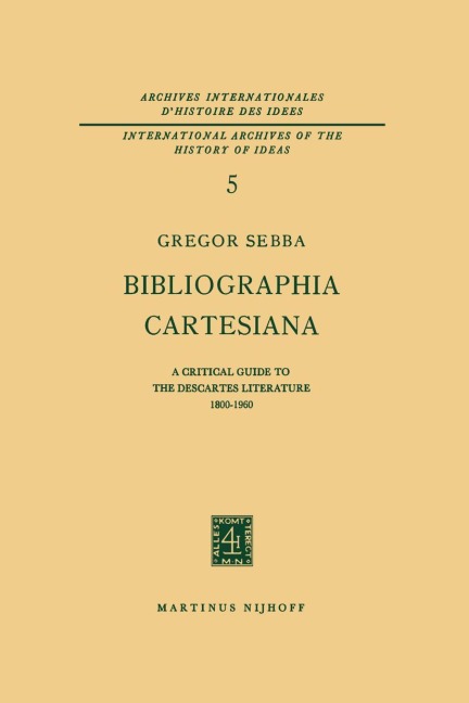 Bibliographia Cartesiana: A Critical Guide to the Descartes Literature 1800-1960