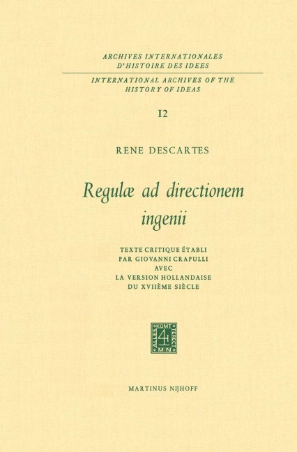 Regulæ AD Directionem Ingenii: Texte Critique Établi Par Giovanni Crapulli Avec La Version Hollandaise Du Xviiième Siècle