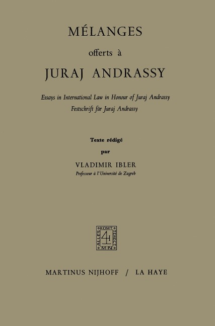 Mélanges Offerts à Juraj Andrassy: Essays in International Law in Honour of Juraj Andrassy/Festschrift für Juraj Andrassy