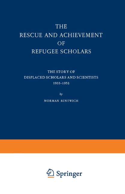 The Rescue and Achievement of Refugee Scholars: The Story of Displaced Scholars and Scientists 1933-1952