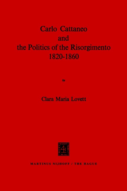 Carlo Cattaneo and the Politics of the Risorgimento, 1820-1860