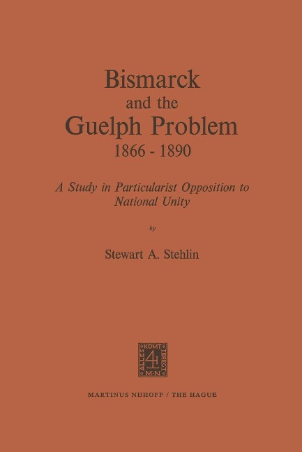 Bismarck and the Guelph Problem 1866-1890: A Study in Particularist Opposition to National Unity