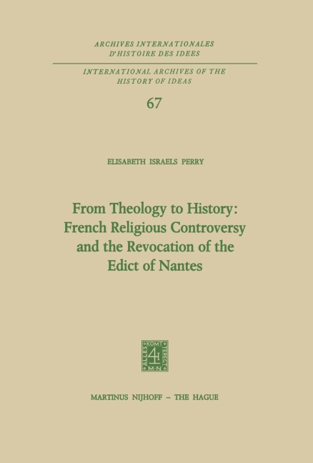 From Theology to History: French Religious Controversy and the Revocation of the Edict of Nantes: French Religious Controversy and the Revocation of the Edict of Nantes