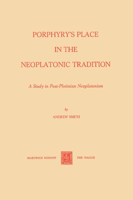 Porphyrys Place in the Neoplatonic Tradition: A Study in Post-Plotinian Neoplatonism