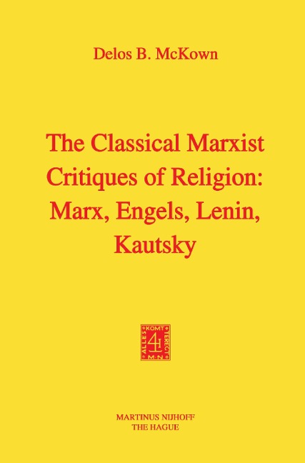 The Classical Marxist Critiques of Religion: Marx, Engels, Lenin, Kautsky