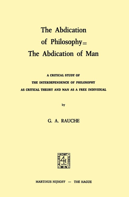 The Abdication of Philosophy = The Abdication of Man: A Critical Study of the Interdependence of Philosophy as Critical Theory and Man as a Free Individual