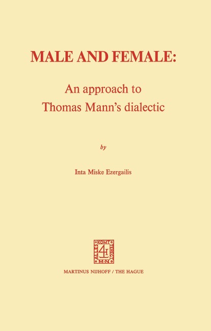 Male and Female: An Approach to Thomas Manns Dialectic: An Approach to Thomas Manns Dialectic
