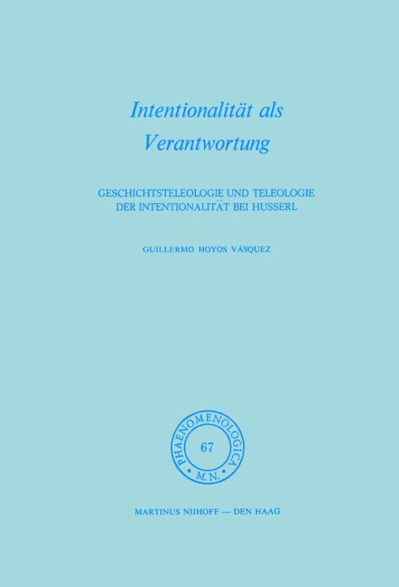 Intentionalität als Verantwortung: Geschichtsteleologie und Teleologie der Intentionalität bei Husserl