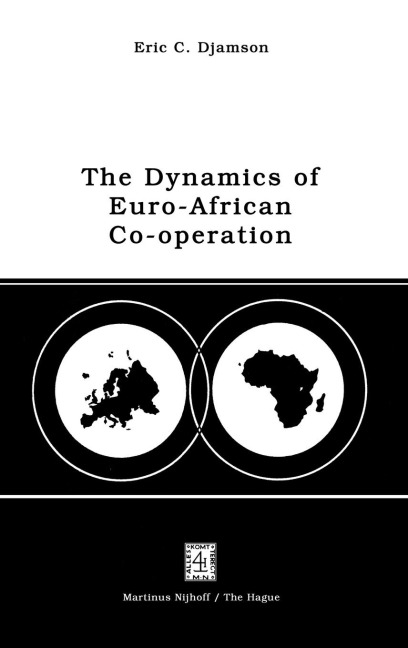The Dynamics of Euro-African Co-Operation: Being an Analysis and Exposition of Institutional, Legal and Socio-Economic Aspects of Association/Co-Operation with the European Economic Community