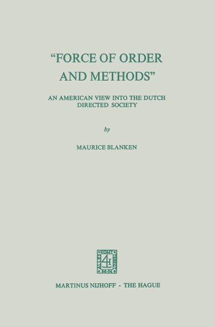 Force of Order and Methods ... An American View into the Dutch Directed Society