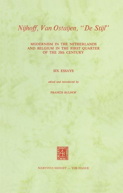 Nijhoff, Van Ostaijen, De Stijl: Modernism in the Netherlands and Belgium in the First Quarter of the 20th Century. Six Essays