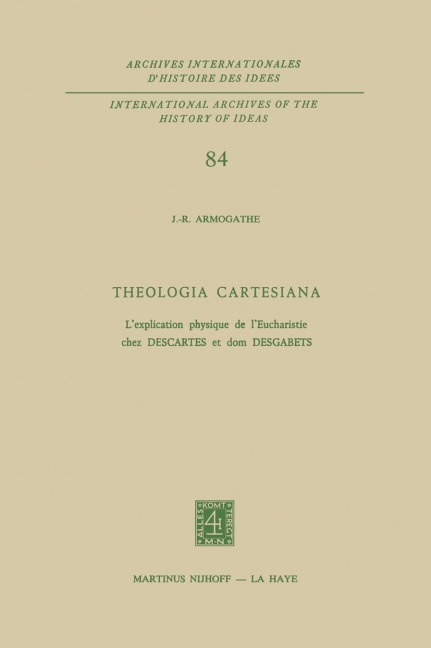 Theologia Cartesiana: Lexplication physique de lEucharistie chez Descartes et Dom Desgabets