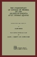 The Commentary of Conrad of Prussia on the De Ente et Essentia of St. Thomas Aquinas: Introduction and Comments by Joseph Bobik