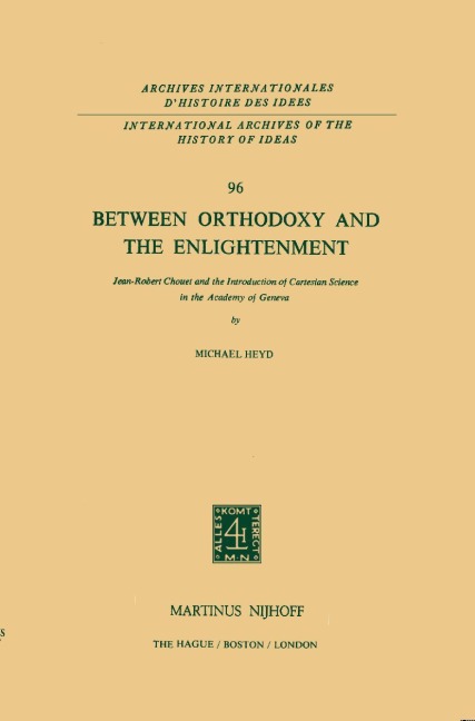 Between Orthodoxy and the Enlightenment: Jean-Robert Chouet and the Introduction of Cartesian Science in the Academy of Geneva