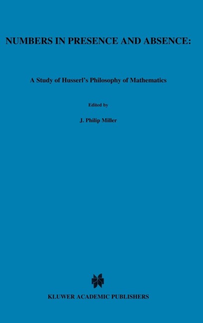 Numbers in Presence and Absence: A Study of Husserl's Philosophy of Mathematics