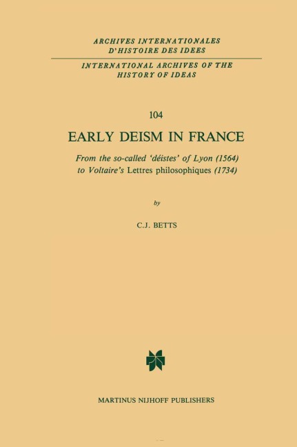 Early Deism in France: From the So-Called 'Déistes' of Lyon (1564) to Voltaire's 'Lettres Philosophiques' (1734)