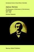 Alphonse Merrheim: The Emergence of Reformism in Revolutionary Syndicalism, 1871 - 1925
