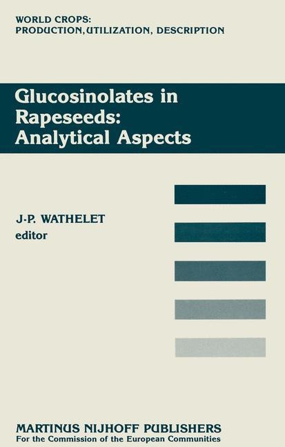 Glucosinolates in Rapeseeds: Analytical Aspects: Proceedings of a Seminar in the CEC Programme of Research on Plant Productivity, held in Gembloux (Belgium), 1-3 October 1986