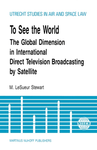 To See the World: Global Dimension in International Direct Television Broadcasting (Utrecht Studies in Air and Space Law) (Utrecht Studies in Air and Space Law, Vol 5)