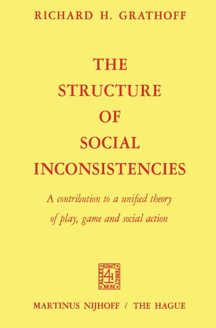The Structure of Social Inconsistencies: A contribution to a unified theory of play, game, and social action