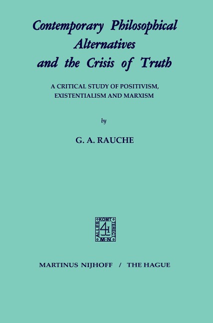 Contemporary Philosophical Alternatives and the Crisis of Truth: A Critical Study of Positivism, Existentialism and Marxism