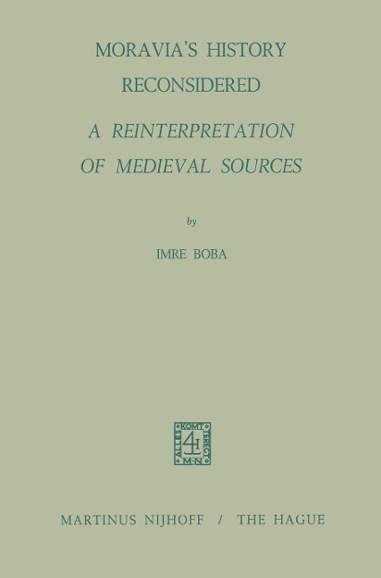 Moravias History Reconsidered a Reinterpretation of Medieval Sources: A Reinterpretation of Medieval Sources