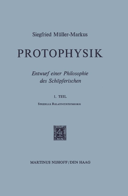 Protophysik: Entwurf Einer Philosophie Des Schöpferischen. 1. Teilspezielle Relativitätstheorie