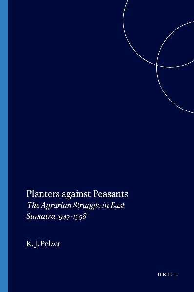 Planters Against Peasants: The Agrarian Struggle in East Sumatra 1947-1958