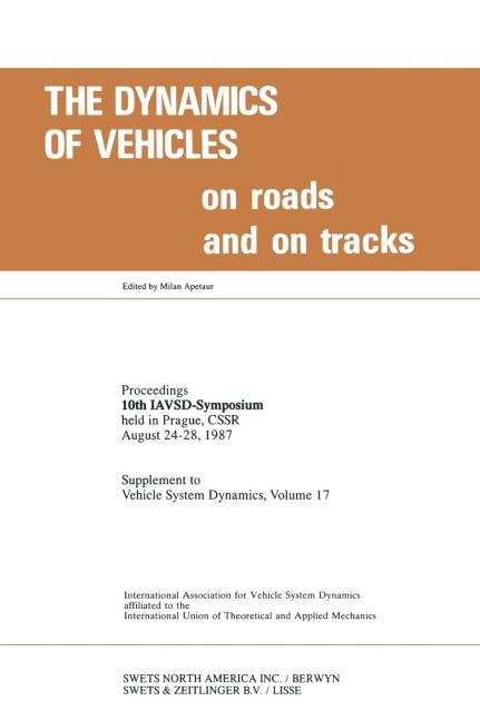 The Dynamics of Vehicles on Roads and on Tracks: Proceedings of 10th IAVSD Symposium Held in Prague, Czechoslovakia, August 24-28, 1987