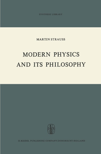 Modern Physics and Its Philosophy: Selected Papers in the Logic, History and Philosophy of Science