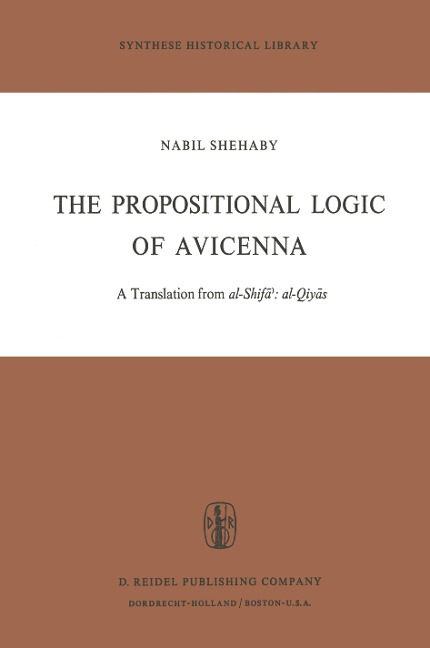 The Propositional Logic of Avicenna: A Translation from al-Shif¿¿: al-Qiy¿s with Introduction, Commentary and Glossary
