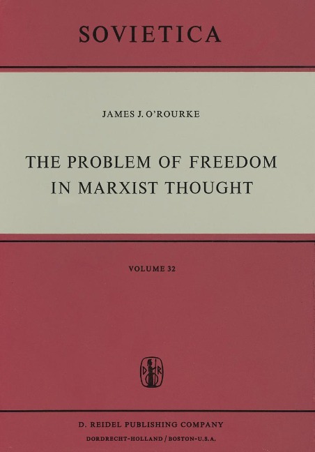 The Problem of Freedom in Marxist Thought: An Analysis of the Treatment of Human Freedom by Marx, Engels, Lenin and Contemporary Soviet Philosophy