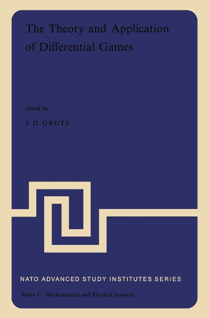 The Theory and Application of Differential Games: Proceedings of the NATO Advanced Study Institute Held at the University of Warwick, Coventry, England, 27 August-6 September, 1974
