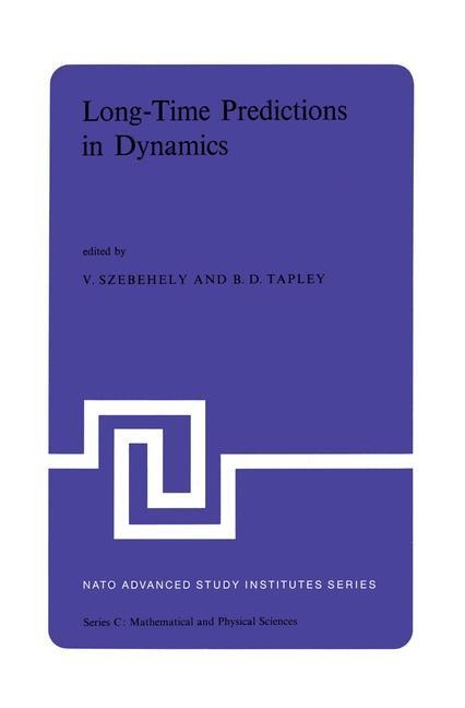 Long-Time Predictions in Dynamics: Proceedings of the NATO Advanced Study Institute held in Cortina dAmpezzo, Italy, August 3-16, 1975