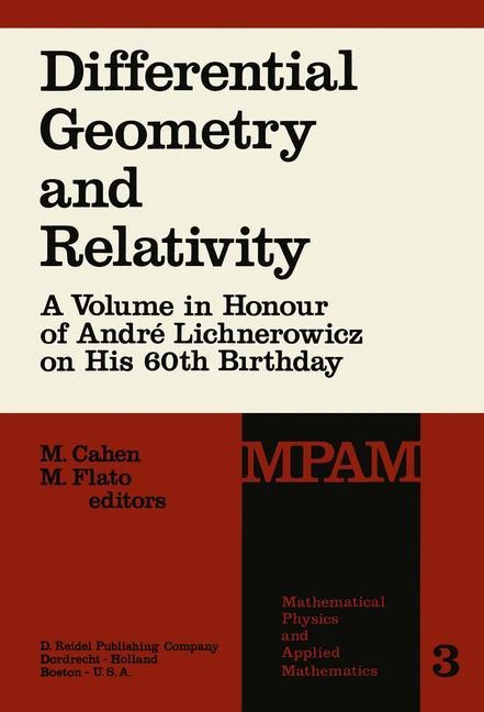 Differential Geometry and Relativity: A Volume in Honour of André Lichnerowicz on His 60th Birthday
