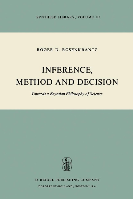Inference, Method and Decision: Towards a Bayesian Philosophy of Science
