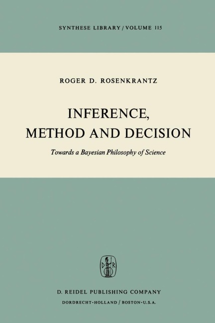 Inference, Method and Decision: Towards a Bayesian Philosophy of Science