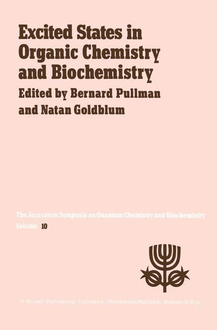 Excited States in Organic Chemistry and Biochemistry: Proceedings of the Tenth Jerusalem Syposium on Quantum Chemistry and Biochemistry held in Jerusalem, Israel, March 28/31, 1977