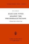 Juan Luis Vives Against the Pseudodialecticians: A Humanist Attack on Medieval Logic