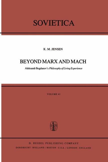 Beyond Marx and Mach: Aleksandr Bogdanovs Philosophy of Living Experience