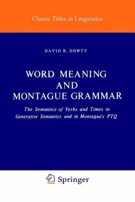 Word Meaning and Montague Grammar: The Semantics of Verbs and Times in Generative Semantics and in Montagues PTQ