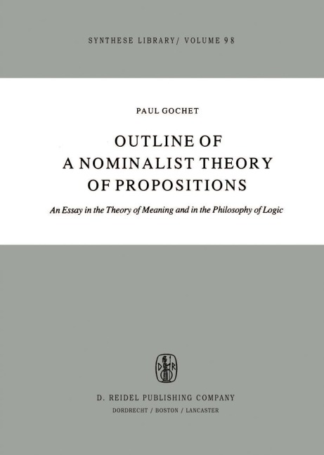 Outline of a Nominalist Theory of Propositions: An Essay in the Theory of Meaning and in the Philosophy of Logic
