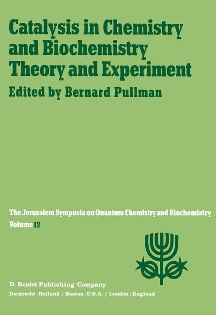 Catalysis in Chemistry and Biochemistry Theory and Experiment: Proceedings of the Twelfth Jerusalem Symposium on Quantum Chemistry and Biochemistry held in Jerusalem, Israel, April 2-4, 1979