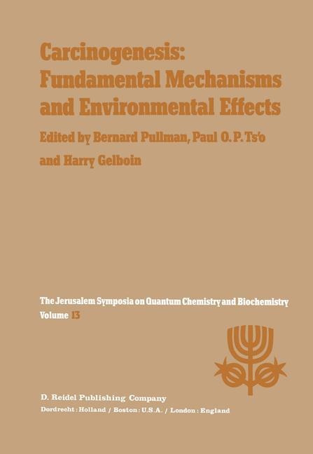 Carcinogenesis: Fundamental Mechanisms and Environmental Effects: Proceedings of the Thirteenth Jerusalem Symposium on Quantum Chemistry and Biochemistry Held in Jerusalem, Israel, April 28 - May 2, 1980