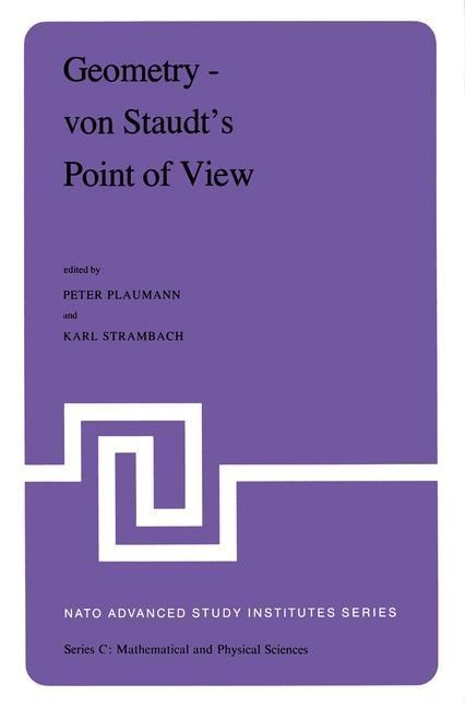 Geometry - von Staudts Point of View: Proceedings of the NATO Advanced Study Institute held at Bad Windsheim, West Germany, July 21-August 1,1980