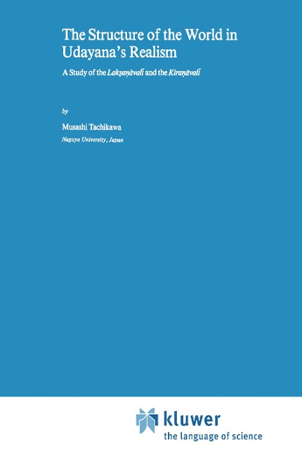 The Structure of the World in Udayanas Realism: A Study of the Lak¿a¿¿val¿ and theKira¿¿val¿