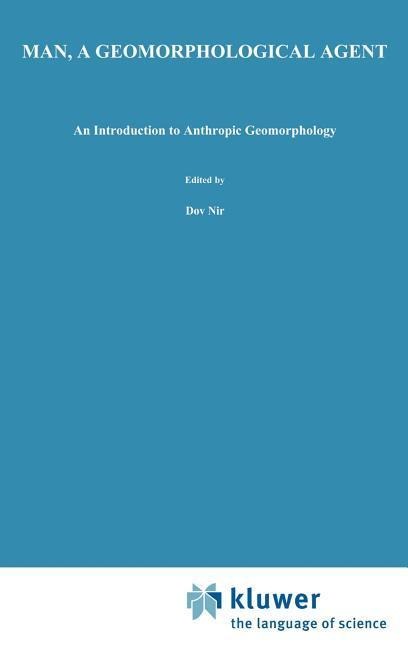 Man, a Geomorphological Agent: An Introduction to Anthropic Geomorphology