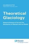 Theoretical Glaciology: Material Science of Ice and the Mechanics of Glaciers and Ice Sheets